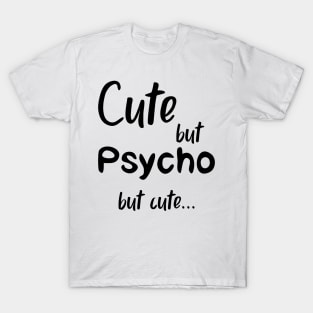 Cute But Psycho but cute black T-Shirt